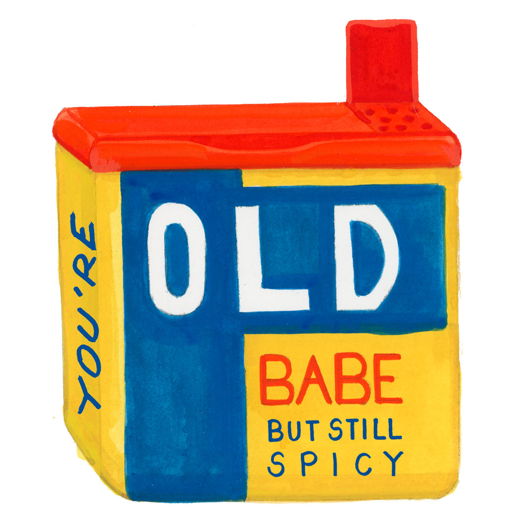 You’re Old Babe  